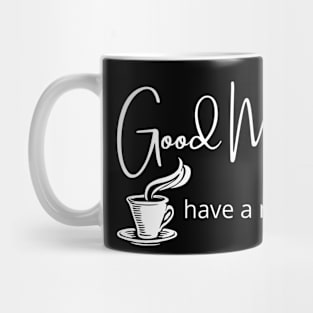 Good Morning, have a nice day. Mug